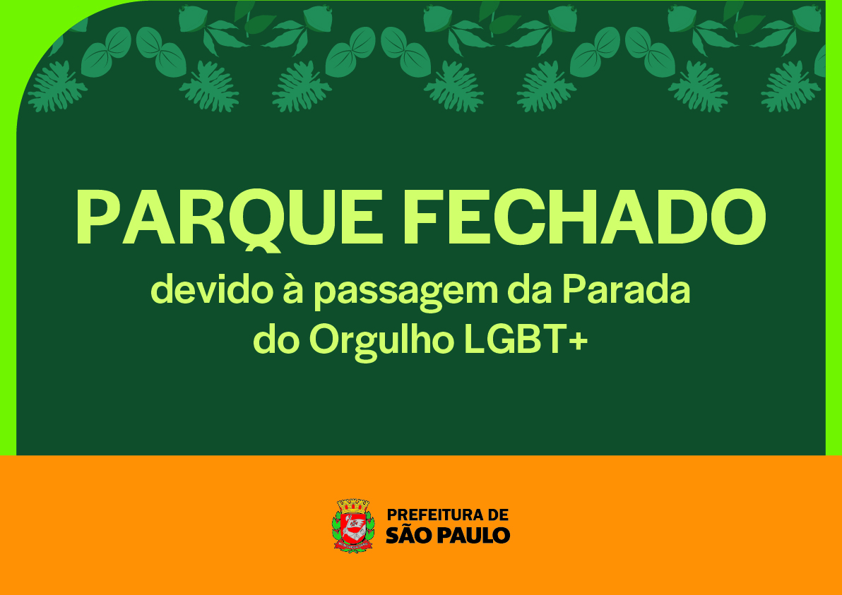 Cartaz informativo com fundo verde-escuro e uma faixa laranja na parte inferior. No centro, em letras grandes amarelas, está escrito: “PARQUE FECHADO”. Abaixo, em letras menores, lê-se: “devido à passagem da Parada do Orgulho LGBT+”. Na faixa laranja inferior aparece o brasão e a identificação da Prefeitura de São Paulo.